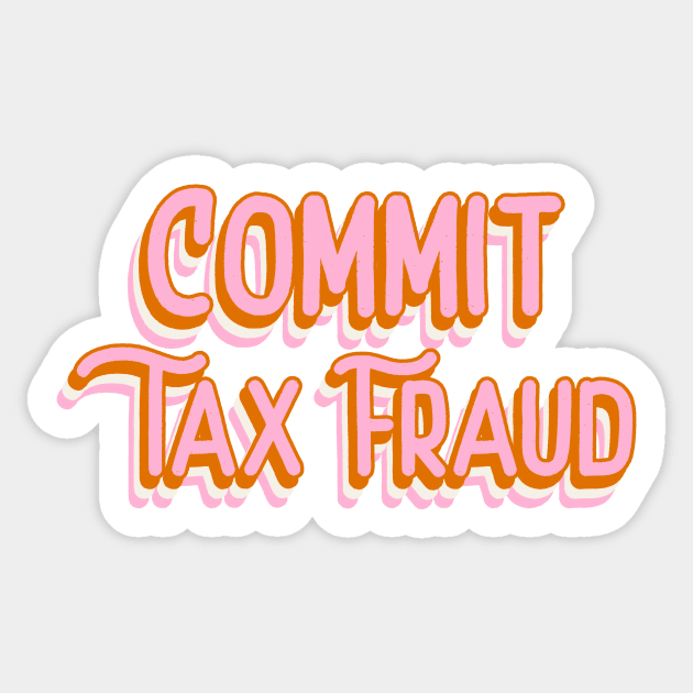Commit Tax Fraud Funny Tax Evasion Meme Funky Office Gift Sticker by TheMemeCrafts